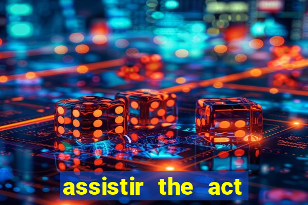 assistir the act online pobreflix